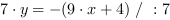 7*y = -(9*x+4) // : 7