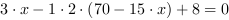 3*x-1*2*(70-15*x)+8 = 0