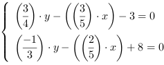 /| (3/4)*y-((3/5)*x)-3 = 0| (-1/3)*y-((2/5)*x)+8 = 0