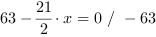 63-21/2*x = 0 // - 63