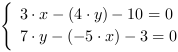 /| 3*x-(4*y)-10 = 0| 7*y-(-5*x)-3 = 0