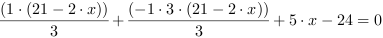 (1*(21-2*x))/3+(-1*3*(21-2*x))/3+5*x-24 = 0