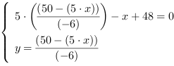 /| 5*((50-(5*x))/(-6))-x+48 = 0| y = (50-(5*x))/(-6)