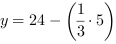 y = 24-(1/3*5)