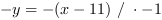 -y = -(x-11) // * -1