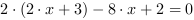 2*(2*x+3)-8*x+2 = 0