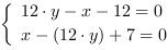 /| 12*y-x-12 = 0| x-(12*y)+7 = 0