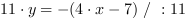 11*y = -(4*x-7) // : 11