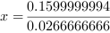 x = 0.1599999994/0.0266666666