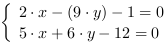 /| 2*x-(9*y)-1 = 0| 5*x+6*y-12 = 0