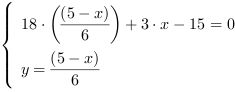 /| 18*((5-x)/6)+3*x-15 = 0| y = (5-x)/6