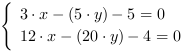 /| 3*x-(5*y)-5 = 0| 12*x-(20*y)-4 = 0