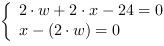 /| 2*w+2*x-24 = 0| x-(2*w) = 0