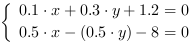 /| 0.1*x+0.3*y+1.2 = 0| 0.5*x-(0.5*y)-8 = 0