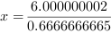 x = 6.000000002/0.6666666665