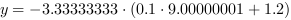 y = -3.33333333*(0.1*9.00000001+1.2)