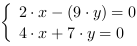 /| 2*x-(9*y) = 0| 4*x+7*y = 0