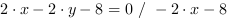 2*x-2*y-8 = 0 // - 2*x-8