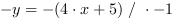 -y = -(4*x+5) // * -1