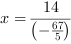 x = 14/(-67/5)