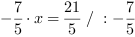 -7/5*x = 21/5 // : -7/5