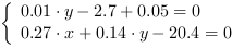 /| 0.01*y-2.7+0.05 = 0| 0.27*x+0.14*y-20.4 = 0