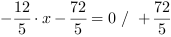 -12/5*x-72/5 = 0 // + 72/5