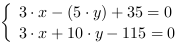 /| 3*x-(5*y)+35 = 0| 3*x+10*y-115 = 0