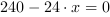 240-24*x = 0