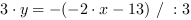 3*y = -(-2*x-13) // : 3