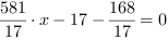 581/17*x-17-168/17 = 0