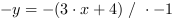 -y = -(3*x+4) // * -1