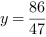 y = 86/47