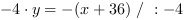 -4*y = -(x+36) // : -4