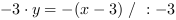 -3*y = -(x-3) // : -3