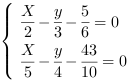 /| X/2-(y/3)-(5/6) = 0| X/5-(y/4)-(43/10) = 0