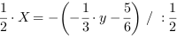 1/2*X = -(-1/3*y-5/6) // : 1/2