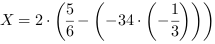 X = 2*(5/6-(-34*(-1/3)))