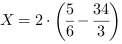 X = 2*(5/6-34/3)