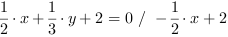 1/2*x+1/3*y+2 = 0 // - 1/2*x+2