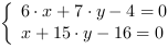 /| 6*x+7*y-4 = 0| x+15*y-16 = 0