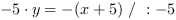 -5*y = -(x+5) // : -5