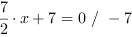 7/2*x+7 = 0 // - 7