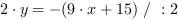 2*y = -(9*x+15) // : 2