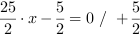 25/2*x-5/2 = 0 // + 5/2