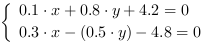 /| 0.1*x+0.8*y+4.2 = 0| 0.3*x-(0.5*y)-4.8 = 0