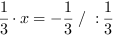 1/3*x = -1/3 // : 1/3