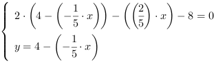 /| 2*(4-(-1/5*x))-((2/5)*x)-8 = 0| y = 4-(-1/5*x)