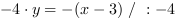 -4*y = -(x-3) // : -4