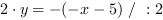 2*y = -(-x-5) // : 2